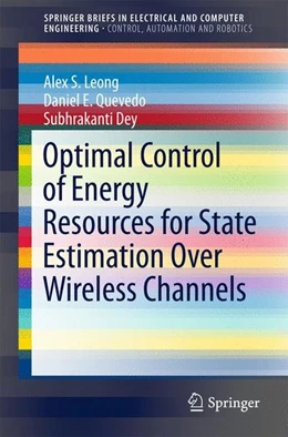 Abbildung von Leong / Quevedo | Optimal Control of Energy Resources for State Estimation Over Wireless Channels | 1. Auflage | 2017 | beck-shop.de