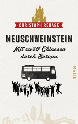 Abbildung von Rehage | Neuschweinstein - Mit zwölf Chinesen durch Europa | 1. Auflage | 2016 | beck-shop.de