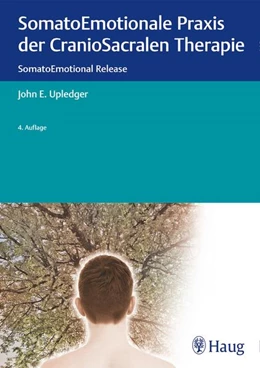 Abbildung von Upledger | SomatoEmotionale Praxis der CranioSacralen Therapie | 4. Auflage | 2017 | beck-shop.de