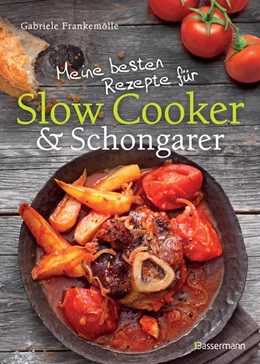 Abbildung von Frankemölle | Meine besten Rezepte für Slow Cooker und Schongarer | 1. Auflage | 2017 | beck-shop.de