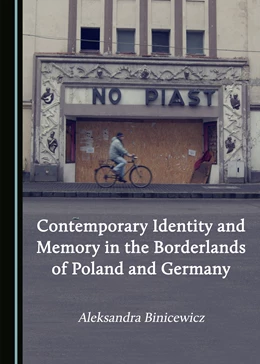 Abbildung von Binicewicz | Contemporary Identity and Memory in the Borderlands of Poland and Germany | 1. Auflage | 2017 | beck-shop.de