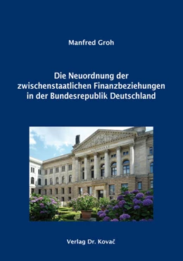 Abbildung von Groh | Die Neuordnung der zwischenstaatlichen Finanzbeziehungen in der Bundesrepublik Deutschland | 1. Auflage | 2017 | 219 | beck-shop.de