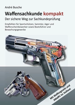 Abbildung von Busche | Waffensachkunde kompakt Gesamtausgabe - Der sichere Weg zur Sachkundeprüfung | 10. Auflage | 2017 | beck-shop.de