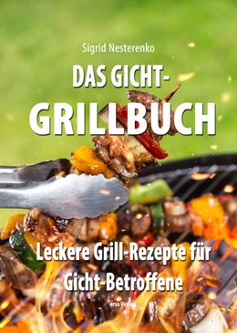 Abbildung von Nesterenko | Das Gicht-Grillbuch | 1. Auflage | 2017 | beck-shop.de