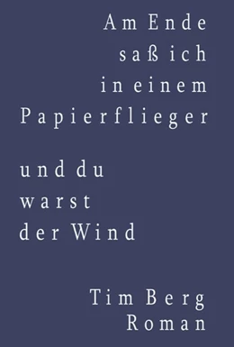 Abbildung von Berg | Am Ende saß ich in einem Papierflieger und du warst der Wind | 1. Auflage | 2017 | beck-shop.de