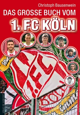 Abbildung von Bausenwein | Das große Buch vom 1. FC Köln | 2. Auflage | 2017 | beck-shop.de