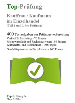 Abbildung von Ehlert | Top-Prüfung Kauffrau / Kaufmann im Einzelhandel - 400 Übungsaufgaben für die Abschlussprüfung | 3. Auflage | 2017 | beck-shop.de