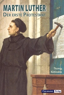 Abbildung von Kothmann | Martin Luther - Der erste Protestant | 1. Auflage | 2017 | beck-shop.de