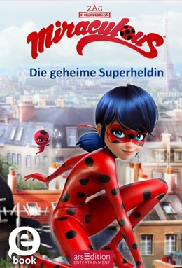 Abbildung von Arsedition | Miraculous - Die geheime Superheldin (Miraculous 1) | 1. Auflage | 2017 | beck-shop.de