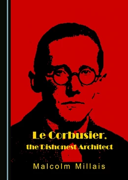 Abbildung von Millais | Le Corbusier, the Architect of Dishonesty | 1. Auflage | 2017 | beck-shop.de