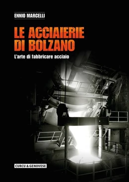 Abbildung von Marcelli | Le acciaierie di Bolzano. L'arte di fabbricare acciaio | 1. Auflage | 2017 | beck-shop.de