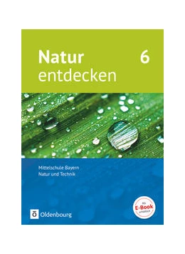 Abbildung von Kraft / Schnupp | Natur entdecken - Neubearbeitung - Natur und Technik - Mittelschule Bayern 2017 - 6. Jahrgangsstufe | 1. Auflage | 2018 | beck-shop.de