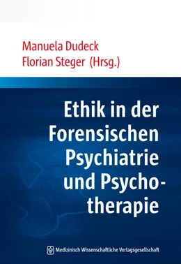 Abbildung von Dudeck / Steger | Ethik in der Forensischen Psychiatrie und Psychotherapie | 1. Auflage | 2018 | beck-shop.de