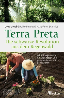 Abbildung von Scheub / Pieplow | Terra Preta. Die schwarze Revolution aus dem Regenwald | 1. Auflage | 2017 | beck-shop.de