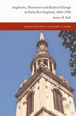 Abbildung von Bell | Anglicans, Dissenters and Radical Change in Early New England, 1686-1786 | 1. Auflage | 2017 | beck-shop.de