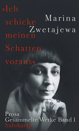 Abbildung von Zwetajewa / Rakusa | Ausgewählte Werke:. »Ich schicke meinen Schatten voraus« | 1. Auflage | 2018 | beck-shop.de