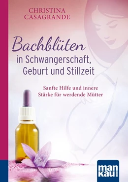 Abbildung von Casagrande | Bachblüten in Schwangerschaft,Geburt und Stillzeit | 1. Auflage | 2018 | beck-shop.de