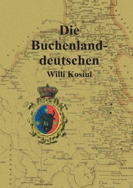 Abbildung von Kosiul | Die Buchenlanddeutschen | 1. Auflage | 2017 | beck-shop.de