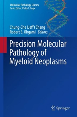 Abbildung von Chang / Ohgami | Precision Molecular Pathology of Myeloid Neoplasms | 1. Auflage | 2017 | beck-shop.de