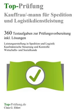 Abbildung von Ehlert | Top-Prüfung Kauffrau / Kaufmann für Spedition und Logistikdienstleistung - 360 Übungsaufgaben für die Abschlußprüfung | 1. Auflage | 2017 | beck-shop.de