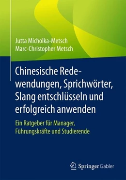 Abbildung von Micholka-Metsch / Metsch | Chinesische Redewendungen, Sprichwörter, Slang entschlüsseln und erfolgreich anwenden | 1. Auflage | 2017 | beck-shop.de