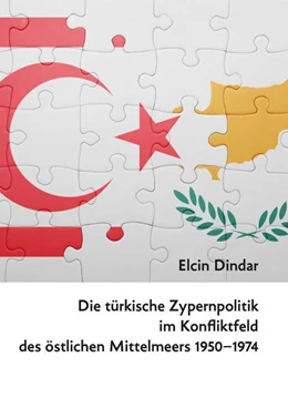 Abbildung von Dindar | Die türkische Zypernpolitik im Konfliktfeld des östlichen Mittelmeers 1950-1974 | 1. Auflage | 2017 | beck-shop.de