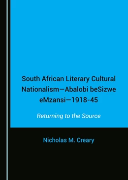 Abbildung von Creary | South African Literary Cultural Nationalism—Abalobi beSizwe eMzansi—1918-45 | 1. Auflage | 2018 | beck-shop.de