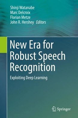 Abbildung von Watanabe / Delcroix | New Era for Robust Speech Recognition | 1. Auflage | 2017 | beck-shop.de