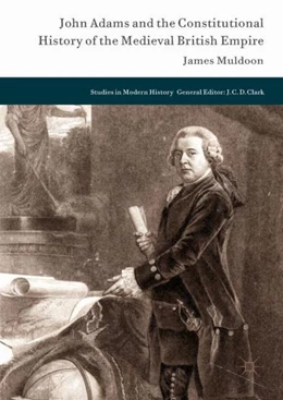 Abbildung von Muldoon | John Adams and the Constitutional History of the Medieval British Empire | 1. Auflage | 2017 | beck-shop.de