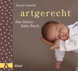 Abbildung von Schmidt | artgerecht - Das kleine Baby-Buch | 1. Auflage | 2017 | beck-shop.de