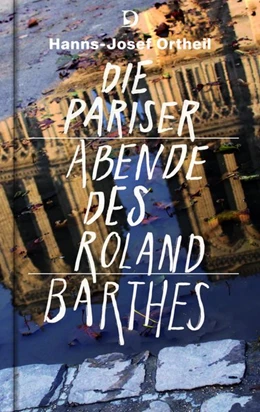 Abbildung von Ortheil / Barthes | Die Pariser Abende des Roland Barthes | 1. Auflage | 2017 | beck-shop.de