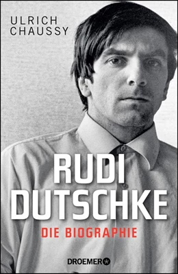 Abbildung von Chaussy | Rudi Dutschke. Die Biographie | 1. Auflage | 2018 | beck-shop.de