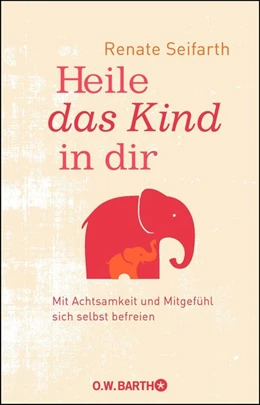 Abbildung von Seifarth | Heile das Kind in dir | 1. Auflage | 2018 | beck-shop.de