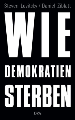 Abbildung von Levitsky / Ziblatt | Wie Demokratien sterben | 1. Auflage | 2018 | beck-shop.de