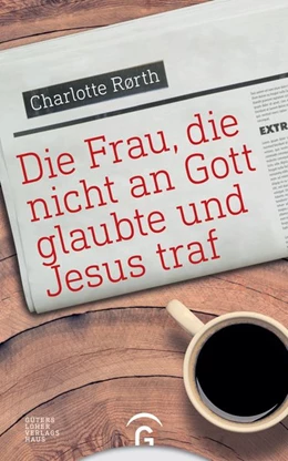 Abbildung von Rørth | Die Frau, die nicht an Gott glaubte und Jesus traf | 1. Auflage | 2018 | beck-shop.de