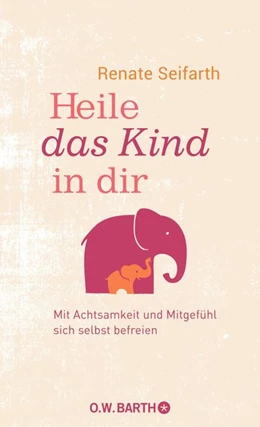 Abbildung von Seifarth | Heile das Kind in dir | 1. Auflage | 2018 | beck-shop.de