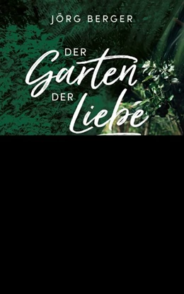 Abbildung von Berger | Der Garten der Liebe | 1. Auflage | 2018 | beck-shop.de