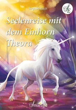 Abbildung von Bosbach | Seelenreise mit dem Einhorn Theora | 1. Auflage | 2018 | beck-shop.de