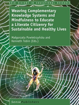 Abbildung von Powietrzynska / Tobin | Weaving Complementary Knowledge Systems and Mindfulness to Educate a Literate Citizenry for Sustainable and Healthy Lives | 1. Auflage | 2017 | beck-shop.de