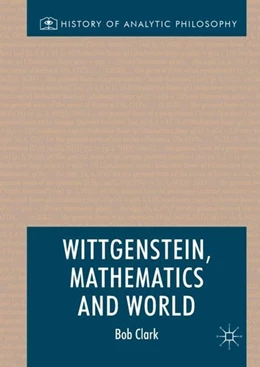 Abbildung von Clark | Wittgenstein, Mathematics and World | 1. Auflage | 2017 | beck-shop.de