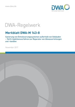 Abbildung von Merkblatt DWA-M 143-8 Sanierung von Entwässerungssystemen außerhalb von Gebäuden - Teil 8: Injektionsverfahren zur Reparatur von Abwasserleitungen und -kanälen | 1. Auflage | 2017 | beck-shop.de