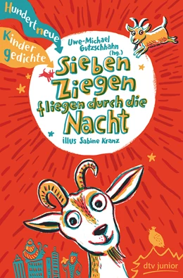 Abbildung von Gutzschhahn | Sieben Ziegen fliegen durch die Nacht , Hundert neue Kindergedichte | 1. Auflage | 2018 | beck-shop.de