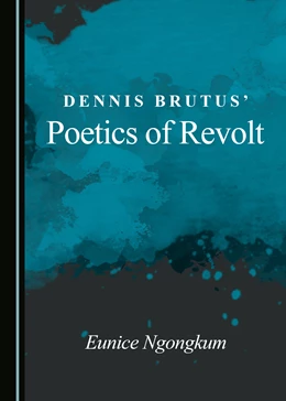 Abbildung von Ngongkum | Dennis Brutus' Poetics of Revolt | 1. Auflage | 2018 | beck-shop.de