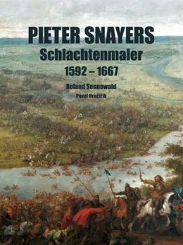 Abbildung von Sennewald / Hrncirik | Pieter Snayers 1592 - 1667 - Der Schlachtenmaler des 17. Jahrhunderts | 1. Auflage | 2018 | beck-shop.de