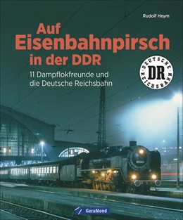 Abbildung von Heym | Auf Eisenbahnpirsch in der DDR | 1. Auflage | 2018 | beck-shop.de