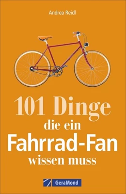 Abbildung von Reidl | 101 Dinge, die ein Fahrrad-Fan wissen muss | 1. Auflage | 2018 | beck-shop.de