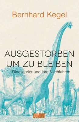 Abbildung von Kegel | Ausgestorben, um zu bleiben | 1. Auflage | 2018 | beck-shop.de