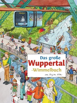 Abbildung von Das große WUPPERTAL-Wimmelbuch | 1. Auflage | 2017 | beck-shop.de