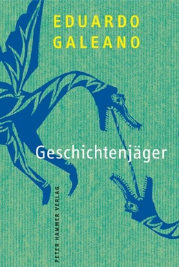 Abbildung von Galeano | Geschichtenjäger | 1. Auflage | 2018 | beck-shop.de