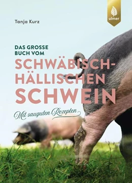 Abbildung von Kurz | Das große Buch vom Schwäbisch-Hällischen Schwein | 1. Auflage | 2018 | beck-shop.de